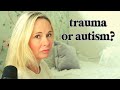 do i have autism or trauma?  (autism & cptsd/ptsd)