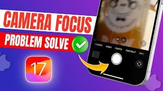 How To Fix iPhone Camera focus Not Working Issue After iOS 17 Update