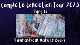 Complete Colouring Collection Tour 2025 Part 13 - Fantastical Nature Books