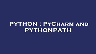PYTHON : PyCharm and PYTHONPATH