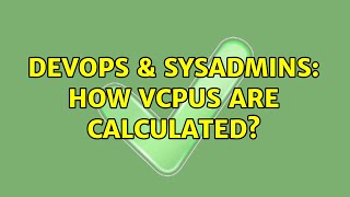 DevOps & SysAdmins: How vCPUs are calculated?