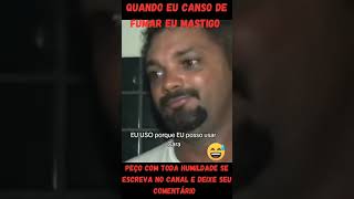 Quando eu Canso De Fumar Eu Mastigo ....