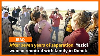 After seven years of separation, Yazidi woman reunited with family in Duhok