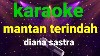 Mantan Terindah-Diana Sastra Karaoke