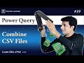4.7 Combine Multiple CSV files in Excel in Just 3 Button Clicks  | Advanced Excel - Power Query