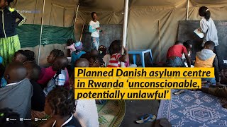 Planned Danish asylum centre in Rwanda 'unconscionable, potentially unlawful': Amnesty