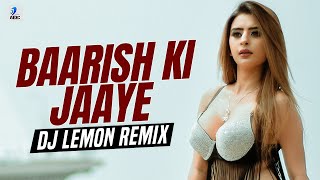 Baarish Ki Jaaye (Remix) | DJ Lemon | B Praak | Nawazuddin Siddiqui & Sunanda Sharma | Jaani