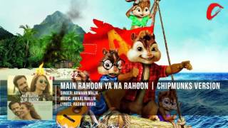 Main Rahoon Ya Na Rahoon Full Song | Armaan Malik | Chipmunks Version