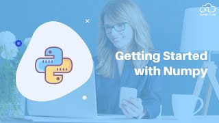 Getting Started with NumPy | Python for Machine Learning | Session 10