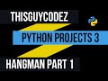 Python Projects 3 - (HangMan) - Part 1