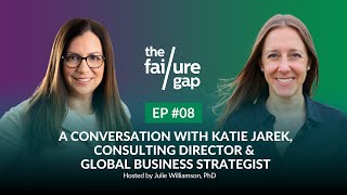 Episode 08: A Conversation With Katie Jarek, Consulting & Business Strategist | The Failure Gap