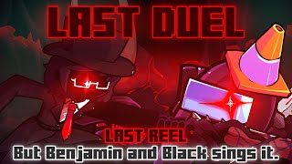 Last Duel / Last Reel but Benjamin and Black sings it. [FNF Cover]