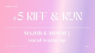 #5 MAJOR AND MINOR RIFF AND RUN VOCAL WARM UP