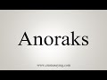 How To Say Anoraks