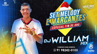 SET - MELODY E MARCANTES - DJ WILLIAM MIX (ESPECIAL FINAL DE ANO)