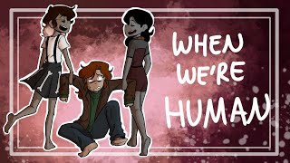 When We're Human - ANIMATIC