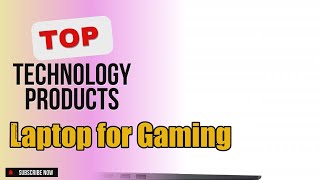 Top 5 Technology products about Laptop for Gaming Favorite of NOW