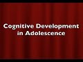 Cognitive Development in Adolescence