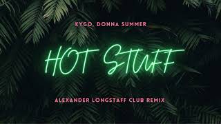 Kygo, Donna Summer - Hot Stuff (Alexander Longstaff Club Remix)