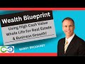 Wealth Blueprint: Using High Cash Value Whole Life for Real Estate & Business Growth!