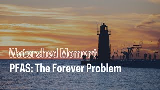 A Watershed Moment: The growing threat of PFAS on our shores