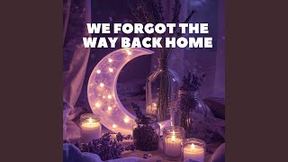 We Forgot the Way Back Home