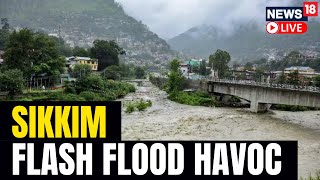 Sikkim Flood News Live | Cloudburst In Sikkim Triggers Flash Floods Live | English News | N18L