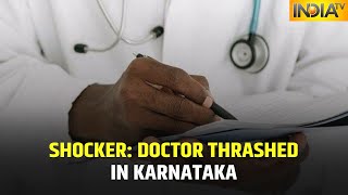 Shocker: Karnataka Doctor Thrashed Over Death Of Child, Four People Arrested, Action Demanded