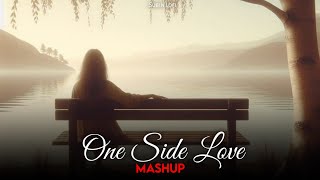 One Side ide Love | Non Stop Song | Mashup Songs | Emotional Love Songs | Love Mashup