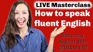 LIVE Masterclass: How to speak FLUENT English