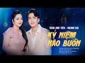 KỶ NIỆM NÀO BUỒN - TRẦN ANH TIẾN & HOÀNG HẢI | Cặp đôi song ca bolero cực hay