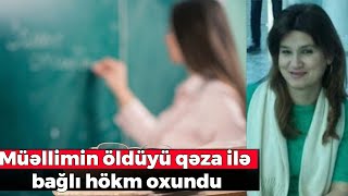 Müəllimin öldüyü qəza ilə bağlı hökm oxundu