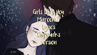 Maroon 5 - Girls Like You Lyrics Chipmunks