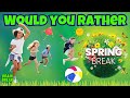 SPRING BREAK: WOULD YOU RATHER GAME | EXERCISE BRAIN BREAK FOR KIDS. ACTIVITIES FOR KIDS!