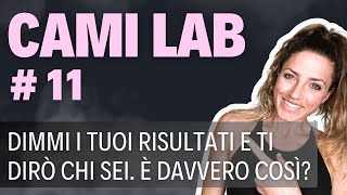 CAMI LAB #11 - Dimmi i tuoi risultati e ti dirò chi sei. È davvero così?