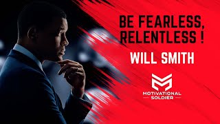 Will Smith - DREAM BIG, BE FEARLESS, BE RELENTLESS IN IT'S PURSUIT !