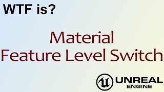 WTF Is? Material - Feature Level Switch in Unreal Engine 4