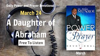 March 24 - A Daughter of Abraham - POWER PRAYER By Dr. Myles Munroe | God Bless