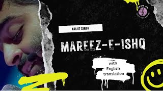 Mareez e Ishq | Arijit Singh | with English translation