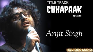 Lyrical: CHHAPAAK (Title Track) | Arijit Singh | CHHAPAAK Movie Song by #ArijitSingh