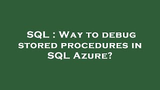 SQL : Way to debug stored procedures in SQL Azure?