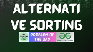 #344 GFG POTD | Alternative Sorting | GFG Solutions | 25-10-2024