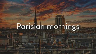 Parisian mornings - a playlist to listen to in France