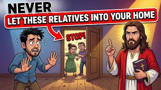 6 Relatives You Must NEVER Let Into Your Home (Biblical Warning)