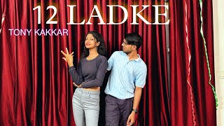 12 Ladke Dance Video  | Tony Kakkar & Neha Kakkar | Dance Cover