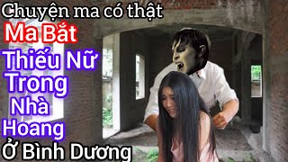 [Tập 1694] Ma bắt thiếu nữ trong nhà hoang ở Bình Dương/chuyện ma có thật