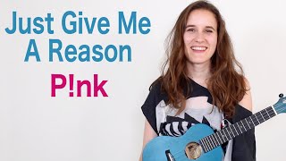 Just Give Me A Reason - P!nk (Ukulele Tutorial)