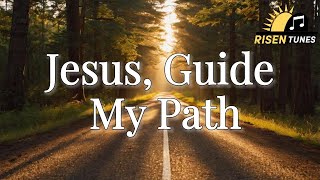 Jesus, Guide My Path | Christian Worship Song | Official Lyric Video