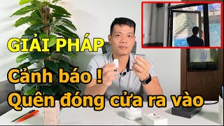 Cảnh báo quên đóng cửa, nâng cao an ninh cho căn hộ, nhà trọ, nhà xưởng, văn phòng, chung cư...