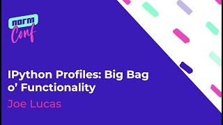 IPython Profiles: Big Bag o’ Functionality - Joe Lucas